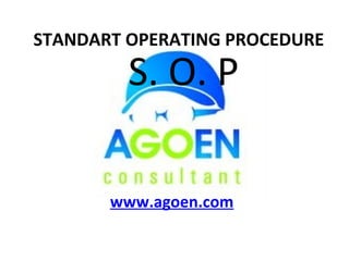 STANDART OPERATING PROCEDURE

         S. O. P

       www.agoen.com
 