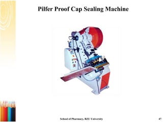 Pilfer Proof Cap Sealing Machine
School of Pharmacy, BZU University 47
 