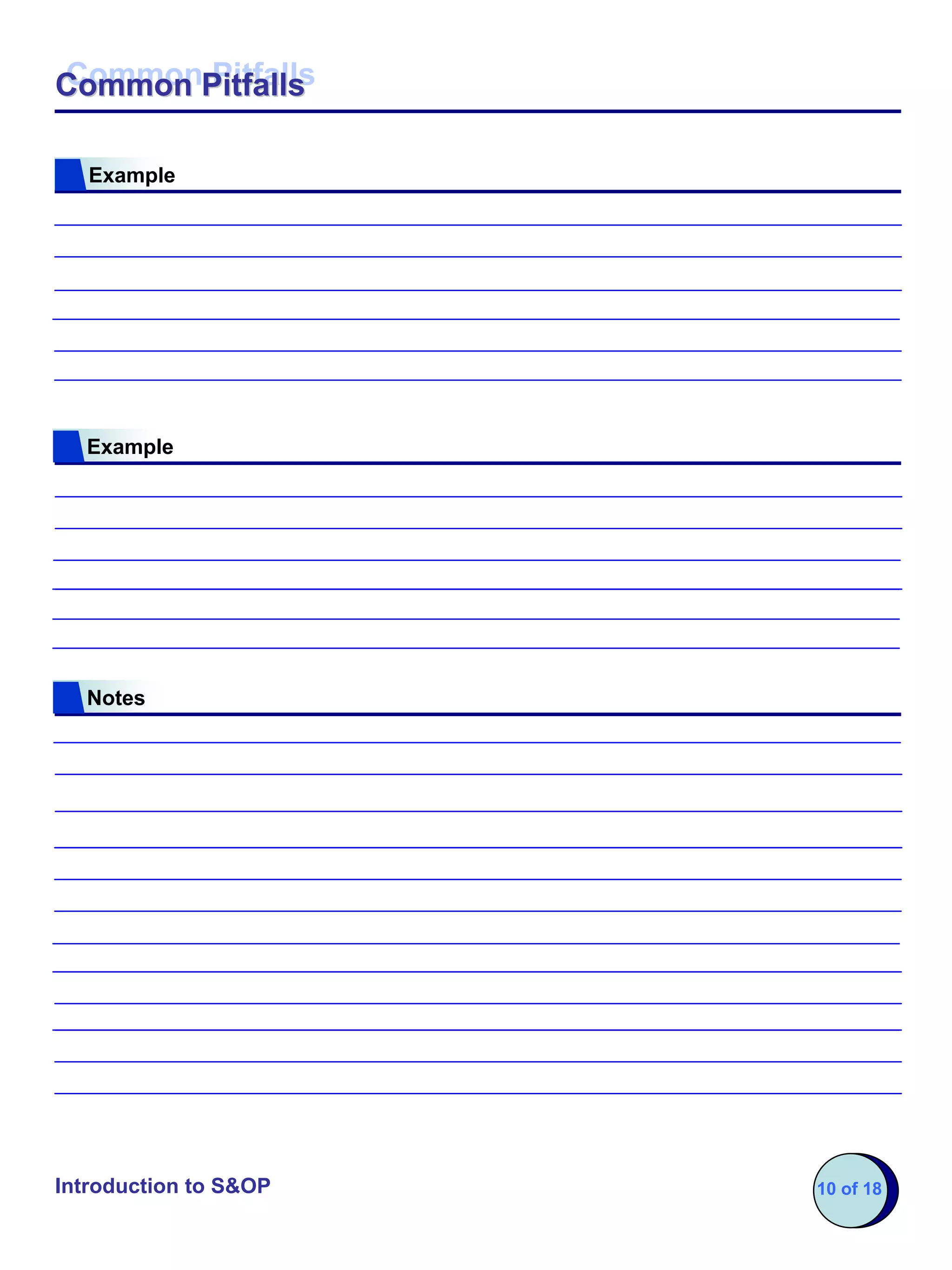 Common Pitfalls
Common Pitfalls

   Example




  Example




  Notes




Introduction to S&OP   10 of 18
 