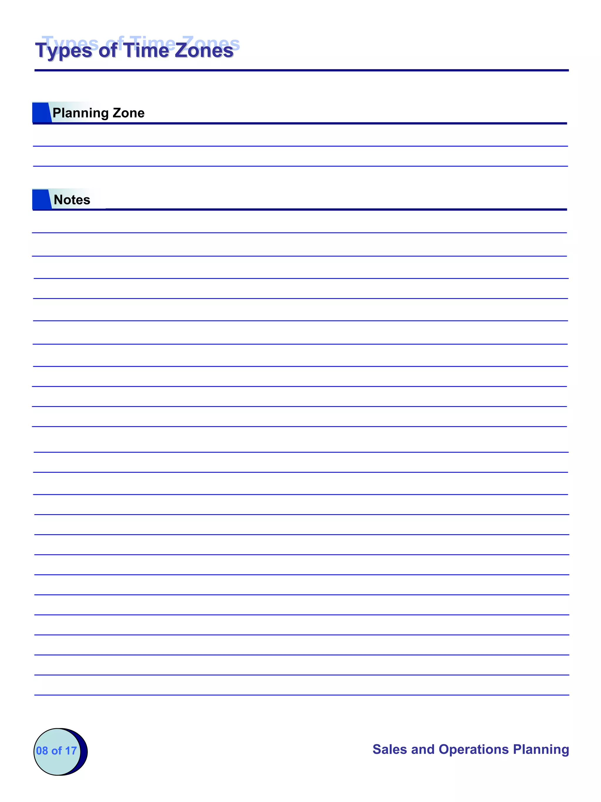 Types of Time Zones
Types of Time Zones


   Planning Zone




   Notes




08 of 17               Sales and Operations Planning
 