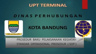 PROSEDUR BAKU PELAKSANAAN KEGIATAN
STANDAR OPERASIONAL PROSEDUR ( SOP )
 