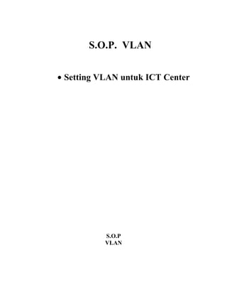 S.O.P. VLAN


• Setting VLAN untuk ICT Center




           S.O.P
           VLAN
 