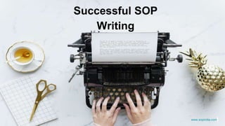 www.sopindia.com
Successful SOP
Writing
 