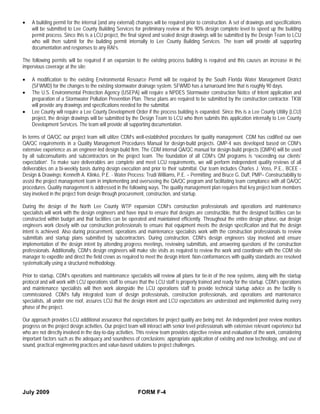 •   A building permit for the internal (and any external) changes will be required prior to construction. A set of drawings and specifications
    will be submitted to Lee County Building Services for preliminary review at the 90% design complete level to speed up the building
    permit process. Since this is a LCU project, the final signed and sealed design drawings will be submitted by the Design Team to LCU
    who will then submit for the building permit internally to Lee County Building Services. The team will provide all supporting
    documentation and responses to any RAI’s.

The following permits will be required if an expansion to the existing process building is required and this causes an increase in the
impervious coverage at the site:

•   A modification to the existing Environmental Resource Permit will be required by the South Florida Water Management District
    (SFWMD) for the changes to the existing stormwater drainage system. SFWMD has a turnaround time that is roughly 90 days.
•   The U.S. Environmental Protection Agency (USEPA) will require a NPDES Stormwater construction Notice of Intent application and
    preparation of a Stormwater Pollution Prevention Plan. These plans are required to be submitted by the construction contractor. TKW
    will provide any drawings and specifications needed for the submittal.
•   Lee County will require a Lee County Development Order if the process building is expanded. Since this is a Lee County Utility (LCU)
    project, the design drawings will be submitted by the Design Team to LCU who then submits this application internally to Lee County
    Development Services. The team will provide all supporting documentation.

In terms of QA/QC our project team will utilize CDM’s well-established procedures for quality management. CDM has codified our own
QA/QC requirements in a Quality Management Procedures Manual for design-build projects. QMP-4 was developed based on CDM’s
extensive experience as an engineer-led design-build firm. The CDM internal QA/QC manual for design-build projects (QMP4) will be used
by all subconsultants and subcontractors on the project team. The foundation of all CDM’s QM programs is “exceeding our clients’
expectation”. To make sure deliverables are complete and meet LCU requirements, we will perform independent quality reviews of all
deliverables on a bi-weekly basis during design execution and prior to their submittal. Our team includes Charles J. Voss, P.E., BCEE -
Design & Drawings; Kenneth A. Klinko, P.E. - Water Process; Trudi Williams, P.E. – Permitting; and Bruce G. Duff, PMP– Constructability to
assist the project management team in implementing and overseeing the QA/QC program and facilitating team compliance with all QA/QC
procedures. Quality management is addressed in the following ways. The quality management plan requires that key project team members
stay involved in the project from design through procurement, construction, and startup.

During the design of the North Lee County WTP expansion CDM’s construction professionals and operations and maintenance
specialists will work with the design engineers and have input to ensure that designs are constructible, that the designed facilities can be
constructed within budget and that facilities can be operated and maintained efficiently. Throughout the entire design phase, our design
engineers work closely with our construction professionals to ensure that equipment meets the design specification and that the design
intent is achieved. Also during procurement, operations and maintenance specialists work with the construction professionals to review
submittals and startup plans submitted by subcontractors. During construction, CDM’s design engineers stay involved and ensure
implementation of the design intent by attending progress meetings, reviewing submittals, and answering questions of the construction
professionals. Additionally, CDM’s design engineers will make site visits as required to review the work and coordinate with the CDM site
manager to expedite and direct the field crews as required to meet the design intent. Non-conformances with quality standards are resolved
systematically using a structured methodology.

Prior to startup, CDM’s operations and maintenance specialists will review all plans for tie-in of the new systems, along with the startup
protocol and will work with LCU operations staff to ensure that the LCU staff is properly trained and ready for the startup. CDM’s operations
and maintenance specialists will then work alongside the LCU operations staff to provide technical startup advice as the facility is
commissioned. CDM’s fully integrated team of design professionals, construction professionals, and operations and maintenance
specialists, all under one roof, assures LCU that the design intent and LCU expectations are understood and implemented during every
phase of the project.

Our approach provides LCU additional assurance that expectations for project quality are being met. An independent peer review monitors
progress on the project design activities. Our project team will interact with senior level professionals with extensive relevant experience but
who are not directly involved in the day-to-day activities. This review team provides objective review and evaluation of the work, considering
important factors such as the adequacy and soundness of conclusions; appropriate application of existing and new technology, and use of
sound, practical engineering practices and value-based solutions to project challenges.




July 2009                                                  FORM F-4
 