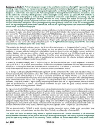 Summary of Work: Mr. Prah served as project manager for the nanofiltration membrane softening WTP expansion focusing on
permitting, budget monitoring and management, and complying with internal and external Quality Review requirements. Mr. Prah
was also the project engineer for the mechanical design and responsible for coordinating the design layout and drafting with other
disciplines. In addition to the plant expansion, Mr. Prah was responsible for the design to demolish the existing lime softening plant
and the addition of a sodium hypochlorite generation system, replacing the existing chlorine gas system. Mr. Prah contributed to
the overall success of this project by having a strong commitment to construction budget limitations, assembling a top CDM
design team, conducting monthly progress meetings with team and client, assigning team leaders for each major task and
discipline, coordinating to provide a design that would allow for the demolition of the existing lime softening plant while placing the
new plant online without disruption in service, providing continuity of design through construction phase, and discussing potential
issues with regulatory agencies prior to permit submittals. Mr. Prah was also significantly involved in the construction management
services for the 3-year construction project.

In the early 1990s, Palm Beach County (County) began adopting nanofiltration, or membrane softening technology to simultaneously soften
and decolorize the aquifer water. Water Treatment Plant No. 3 (WTP No. 3) was the first facility in the County to employ nanofiltration. WTP
No. 3 is one of five Palm Beach County Water Utilities Department (PBCWUD) drinking water treatment plants operating 24 hours a day,
seven days a week. It utilizes state-of-the-art membrane softening filters, which are fine plastic sheets through which pressurized water is
pumped. After filtration, the water is degasified and disinfected. The membrane-softened water is then blended with filtered raw water before it
is distributed to the surrounding suburban Delray and Boynton areas. The plant has the capacity to produce approximately 30 mgd of drinking
water, and its raw water source is the underground surficial aquifer. The 30-mgd finished water capacity makes WTP No. 3 one of the
largest operating nanofiltration plants in the United States.

CDM provided a pilot plant study, preliminary design, a final design and construction services for the expansion from 9.4-mgd to 25.5-mgd of
permeate production. In addition, a 4.5-mgd raw water by-pass and blend was added to create a total plant capacity of 30-mgd. CDM
participated in membrane pilot plant studies that greatly facilitated membrane element selection and identified necessary pretreatment
condition. Significant preliminary design activities included taste and odor panel testing that set a 0.15:0.85 pretreated raw water to
membrane permeate ratio. Key features of the facility include: One of the largest operating nanofiltration facilities in the United States;
Innovative approach to raw water blending resulting in lowered capital and operational costs; Site-enhancing landscaping utilizing native
South Florida vegetation and fully automated and secured facility.

In response to the rapidly developing needs of the mid County area, PBCWUD identified the need to significantly expand the treatment
capacity of WTP No. 3. This facility has been operated since the mid-1990s using 9.4-mgd of nanofiltration and 7-mgd of lime softening water.
A phase-out of the existing lime facilities was desired with the full treatment capacity to be delivered by nanofiltration. CDM was retained to
provide preliminary and final design services as well as subsequent construction management services.

Due to changes in utility philosophy PBCWUD desired to significantly alter the configuration of the existing plant and add an entirely new
membrane process building while maintaining full use of the existing treatment capacity. This approach allowed all membrane treatment to be
consolidated and the existing buildings to be re-used for associated pretreatment and pumping functions. CDM carefully crafted a
construction sequence that allowed orderly startup of new capacity without existing facility operation interruption. Other significant preliminary
design activities included taste and odor panel testing that set a 0.15:0.85 pretreated raw water to membrane permeate ratio. This situation
allowed the 30-mgd facility to blend 4.5-mgd of relatively inexpensive pretreated raw water with 25.5-mgd of membrane permeate to minimize
capital and operational costs. In addition, CDM participated in membrane pilot plant studies that greatly facilitated membrane element
selection and identified necessary pretreatment condition.

The improvements for which CDM provided contract drawings and specifications included: pretreatment systems including sand separation,
acid addition, and cartridge filtration; membrane treatment including feedwater pumping, nanofiltration treatment, and associated membrane
cleaning facilities; post-treatment including degasification, off gas odor control, blended water clearwell storage, on-site sodium hypochlorite
disinfection, chemical addition for water stabilization, and transfer pumping; raw water blending including separate cartridge filtration;
chemical storage and feed facilities; new membrane process building and extensively renovated existing process buildings: concentrate
disposal system including repump station; electrical improvements including emergency generator and diesel fuel storage; finished water
storage and pumping improvements including two 5 mg ground storage tanks and new high service pumping, landscaping and irrigation; yard
piping and process piping; civil site work including stormwater control; instrumentation and controls include automated facility control and
operation; demolition of certain existing facilities; and related appurtenances required to provide a complete and fully functional plant.

CDM was also contracted by PBCWUD to provide extensive construction management services including on-site representation, shop
drawing review, project meeting attendance, and other related duties. The facility came fully on-line in November 2005.

“The recent Open House and Ribbon cutting marked an important milestone in the County’s commitment to safe and reliable
drinking water for our residents. We are proud of the facility’s recent upgrades that give it the capacity to provide 30 mgd of high
quality and great tasting drinking water for our community.” ~Bevin A. Beaudet, P.E. Director of Palm Beach County, Water Utilities

July 2009                                                        FORM C-2
 