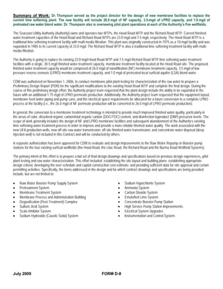 Summary of Work: Dr. Thompson served as the project director for the design of new membrane facilities to replace the
current lime softening plant. The new facility will include 26.0 mgd of NF capacity, 3.5-mgd of LPRO capacity, and 1.0 mgd of
pretreated raw water blend water. Dr. Thompson also is overseeing pilot plant operations at each of the Authority’s five wellfields.

The Seacoast Utility Authority (Authority) owns and operates two WTPs, the Hood Road WTP and the Richard Road WTP. Current finished
water treatment capacities of the Hood Road and Richard Road WTPs are 23.0 mgd and 7.5 mgd, respectively. The Hood Road WTP is a
traditional lime softening treatment facility with multi-media filtration. This plant was originally constructed in 1975 as a 10-mgd facility and was
expanded in 1985 to its current capacity of 23.0 mgd. The Richard Road WTP is also a traditional lime softening treatment facility with multi-
media filtration.

The Authority is going to replace its existing 23.0-mgd Hood Road WTP and 7.5 mgd Richard Road WTP lime softening water treatment
facilities with a single, 30.5-mgd finished water treatment capacity, membrane treatment facility located at the Hood Road site. The proposed
finished water treatment capacity would be comprised of 26.0 mgd of nanofiltration (NF) membrane treatment capacity, 3.5 mgd of low
pressure reverse osmosis (LPRO) membrane treatment capacity, and 1.0 mgd of pretreated local surficial aquifer (LSA) blend water.

CDM was authorized on November 1, 2006, to conduct membrane pilot plant testing for characterization of the raw water to prepare a
Preliminary Design Report (PDR) for the significant modifications to the existing Hood Road WTP and complete the final design. During the
course of this preliminary design effort, the Authority project team requested that the plant design include the ability to be expanded in the
future with an additional 1.75 mgd of LPRO permeate production. Additionally, the Authority project team requested that the equipment layout,
membrane feed water piping and pump cans, and the electrical space requirements be allocated for a future conversion to a complete LPRO
process at the facility (i.e., the 26.0 mgd of NF permeate production will be converted to 26.0 mgd of LPRO permeate production).

In general, the conversion to a membrane treatment technology is intended to provide much improved finished water quality, particularly in
the areas of color, dissolved organic carbon/total organic carbon (DOC/TOC) content, and disinfection byproduct (DBP) precursor levels. The
scope of work generally includes the design of NF and LPRO membrane facilities and subsequent abandonment of the Authority’s existing
lime softening water treatment process in order to improve and provide a more reliable finished water quality. The work associated with the
new UFA production wells, new off-site raw water transmission, off-site finished water transmission, and concentrate water disposal (deep
injection well) is not included in this Contract and will be conducted by others.

A separate authorization has been approved for CDM to evaluate and design improvements to the Raw Water Repump or Booster pump
stations for the four existing surficial wellfields (the Hood Road, the Lilac Road, the Richard Road and the Burma Road Wellfield Systems).

The primary intent of this effort is to prepare a bid set of final design drawings and specifications based on previous design experiences, pilot
plant testing and raw water characterization. This effort included; establishing the site layout and building plans; establishing appropriate
design criteria; developing the over schedule and capital construction cost estimate; and providing sufficient data for site approval and certain
permitting activities. Specifically, the items addressed in the design and for which contract drawings and specifications are being provided
include, but are not limited to:

•   Raw Water Booster Pump Supply System                                       •    Sodium Hypochlorite System
•   Pretreatment System                                                        •    Ammonia System
•   Membrane Treatment System                                                  •    Carbon Dioxide System
•   Membrane Process and Administration Building                               •    Emulsified Lime System
•   Degasification (Post-Treatment) Complex                                    •    Concentrate Booster Pump Station
•   Sulfuric Acid System                                                       •    High Service Pump Station Improvements
•   Scale Inhibitor System                                                     •    Electrical System Upgrades
•   Sodium Hydroxide (Caustic Soda) System                                     •    Instrumentation and Control System.




July 2009                                                          FORM D-8
 