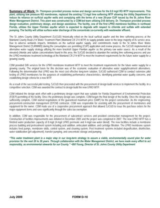 Summary of Work: Dr. Thompson provided process review and design services for the 8.0 mgd RO WTP improvements. This
plant, utilizing low pressure RO membranes, replaced the existing 7.5 mgd lime softening WTP allowing the Utility Department to
reduce its reliance on surficial aquifer wells and complying with the terms of a new 20-year CUP issued by the St. Johns River
Water Management District. This plant was constructed by a CDM-led team utilizing D-B delivery. Dr. Thompson provided process
design evaluation, preliminary design, and design assistance. The facility, one of the first LPRO membrane facilities in northeast
Florida, utilizes the Upper Floridan aquifer which is expected to degrade with respect to chloride and sulfate with extended
pumping. The facility will utilize surface water discharge of the concentrate co-currently with wastewater effluent.

The St. Johns County Utility Department (SJCUD) historically relied on the local surficial aquifer and the lime softening process at the
Mainland County Road 214 Water Treatment Plant (Mainland CR 214 WTP) to supply potable water to the large majority of its service area.
Due to adverse wetlands impacts, limitations on the surficial aquifer supply, and commitments made to the St. Johns River Water
Management District (SJRWMD) during the consumptive use permitting (CUP) application and review process, the SJCUD implemented an
alternative water supply strategy utilizing the more brackish Upper Floridan aquifer as the primary raw water source. As a result of the
elevated chloride and sulfate concentrations found in this area, the SJCUD decided to abandon the existing lime softening process and use
the LPRO membrane treatment technology at the Mainland CR 214 WTP to meet the treatment requirements for the future water supply for a
growing county.

CDM provided D/B services for the LPRO membrane treatment WTP to meet the treatment requirements for the future water supply for a
growing county. The original basis for this decision was of the economic evaluation of alternative water supply/treatment alternatives.
Following the determination that LPRO was the most cost effective long-term solution, SJCUD authorized CDM to conduct extensive pilot
testing of LPRO membranes for the purposes of establishing performance characteristics, identifying potential water quality concerns, and
establishing design criteria for a new WTP.

As a result of the successful pilot testing, SJCUD then proceeded with the procurement of design-build services to implement the facility. In a
competitive selection, CDM was awarded the contract to design-build the new LPRO WTP.

CDM initiated the design work effort with a preliminary design report that was suitable for Florida Department of Environmental Protection
(FDEP) permitting of the facility. Once the preliminary design was complete, CDM began the final design of the facility. Once the design was
sufficiently complete, CDM started negotiations of the guaranteed maximum price (GMP) for the project construction. As the engineering-
procurement-construction management (EPCM) contractor, CDM was responsible for assisting with the procurement of membranes and
equipment for the owner. CDM made use of a cooperative procurement approach that allowed SJCUD to issue the purchase orders for the
major equipment items and save significantly through the sales tax exemption.

In addition, CDM was responsible for the procurement of subcontract services and provided construction management for the project.
Construction of facilities improvements was initiated in December 2005 and the project was completed in 2007. The new LPRO WTP has a
finished water production capacity of 8 mgd (4-mgd LPRO permeate and 4-mgd raw water blend). The new facilities include a membrane
process building and pretreatment system including acid addition, antiscalant addition, and cartridge filtration. The LPRO membrane system
includes feed pumps, membrane skids, control system, and cleaning system. Post treatment systems included degasification, disinfection,
water stabilization (pH adjustment), transfer pumping, and concentrate storage and pumping.

“This water treatment plant is a major step in our long-term strategy to assure a viable, environmentally sound plan for water
provision for the next 20 to 30 years. Through collaboration with the Water Management District, we have made every effort to act
responsibly, as environmental stewards for our County.” ~Bill Young, Director of St. Johns County Utility Department




July 2009                                                      FORM D-10
 