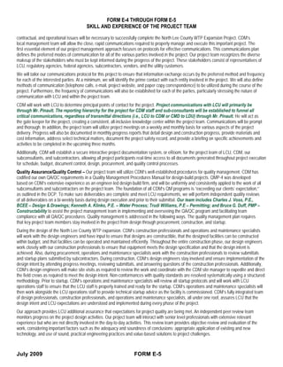 FORM E-4 THROUGH FORM E-5
                                         SKILL AND EXPERIENCE OF THE PROJECT TEAM

contractual, and operational issues will be necessary to successfully complete the North Lee County WTP Expansion Project. CDM’s
local management team will allow the close, rapid communications required to properly manage and execute this important project. The
first essential element of our project management approach focuses on protocols for effective communications. This communications plan
defines the preferred modes of communication for all of the various parties involved in the project. Our project team recognizes the diverse
makeup of the stakeholders who must be kept informed during the progress of the project. These stakeholders consist of representatives of
LCU, regulatory agencies, federal agencies, subcontractors, vendors, and the utility customers.
We will tailor our communications protocol for this project to ensure that information exchange occurs by the preferred method and frequency
for each of the interested parties. At a minimum, we will identify the prime contact with each entity involved in the project. We will also define
methods of communication (telephone calls, e-mail, project website, and paper copy correspondence) to be utilized during the course of the
project. Furthermore, the frequency of communications will also be established for each of the parties, particularly stressing the nature of
communication with LCU and within the project team.
CDM will work with LCU to determine principal points of contact for the project. Project communications with LCU will primarily be
through Mr. Pinault. The reporting hierarchy for the project for CDM staff and sub-consultants will be established to funnel all
critical communications, regardless of transmittal directions (i.e., LCU to CDM or CMD to LDU) through Mr. Pinault. He will act as
the gate keeper for the project, creating a consistent, all-inclusive knowledge center within the project team. Communications will be prompt
and thorough. In addition, the project team will utilize project meetings on a weekly and monthly basis for various aspects of the project
delivery. Progress will also be documented in monthly progress reports that detail design and construction progress, provide materials and
cost information, address select technical matters, document the project safety record, and provide a briefing on specific achievements and
activities to be completed in the upcoming three months.
Additionally, CDM will establish a secure interactive project documentation system, or eRoom, for the project team of LCU, CDM, our
subconsultants, and subcontractors, allowing all project participants real-time access to all documents generated throughout project execution
for schedule, budget, document control, design, procurement, and quality control processes.
Quality Assurance/Quality Control – Our project team will utilize CDM’s well-established procedures for quality management. CDM has
codified our own QA/QC requirements in a Quality Management Procedures Manual for design-build projects. QMP-4 was developed
based on CDM’s extensive experience as an engineer-led design-build firm, and will be uniformly and consistently applied to the work of all
subconsultants and subcontractors on the project team. The foundation of all CDM’s QM programs is “exceeding our clients’ expectation,”
as outlined in the DCP. To make sure deliverables are complete and meet LCU requirements, we will perform independent quality reviews
of all deliverables on a bi-weekly basis during design execution and prior to their submittal. Our team includes Charles J. Voss, P.E.,
BCEE – Design & Drawings; Kenneth A. Klinko, P.E. – Water Process; Trudi Williams, P.E – Permitting; and Bruce G. Duff, PMP –
Constructability to assist the project management team in implementing and overseeing the QA/QC program and facilitating team
compliance with all QA/QC procedures. Quality management is addressed in the following ways. The quality management plan requires
that key project team members stay involved in the project from design through procurement, construction, and startup.
During the design of the North Lee County WTP expansion. CDM’s construction professionals and operations and maintenance specialists
will work with the design engineers and have input to ensure that designs are constructible, that the designed facilities can be constructed
within budget, and that facilities can be operated and maintained efficiently. Throughout the entire construction phase, our design engineers
work closely with our construction professionals to ensure that equipment meets the design specification and that the design intent is
achieved. Also, during procurement, operations and maintenance specialists work with the construction professionals to review submittals
and startup plans submitted by subcontractors. During construction, CDM’s design engineers stay involved and ensure implementation of the
design intent by attending progress meetings, reviewing submittals, and answering questions of the construction professionals. Additionally,
CDM’s design engineers will make site visits as required to review the work and coordinate with the CDM site manager to expedite and direct
the field crews as required to meet the design intent. Non-conformances with quality standards are resolved systematically using a structured
methodology. Prior to startup, CDM’s operations and maintenance specialists will review all startup protocols and will work with LCU
operations staff to ensure that the LCU staff is properly trained and ready for the startup. CDM’s operations and maintenance specialists will
then work alongside the LCU operations staff to provide technical startup advice as the facility is commissioned. CDM’s fully integrated team
of design professionals, construction professionals, and operations and maintenance specialists, all under one roof, assures LCU that the
design intent and LCU expectations are understood and implemented during every phase of the project.
Our approach provides LCU additional assurance that expectations for project quality are being met. An independent peer review team
monitors progress on the project design activities. Our project team will interact with senior level professionals with extensive relevant
experience but who are not directly involved in the day-to-day activities. This review team provides objective review and evaluation of the
work, considering important factors such as the adequacy and soundness of conclusions; appropriate application of existing and new
technology, and use of sound, practical engineering practices and value-based solutions to project challenges.



July 2009                                                            FORM E-5
 