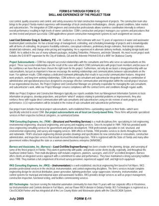 FORM E-8 THROUGH FORM E-12
                                        SKILL AND EXPERIENCE OF THE PROJECT TEAM

cost control, quality assurance and control, and safety assurance for total construction management of projects. The construction team also
brings to the project Florida market experience with knowledge of local construction methodologies, climate, ground conditions, labor market,
and subcontractors. The integration of CDM engineers and construction professionals allows seamless coordination internally to enhance
overall performance resulting in high levels of owner satisfaction. CDM’s construction and project managers use systems and procedures that
are time-tested and proven successful. CDM appliesthese proven construction management systems to each assignment we execute.

Lead Cost Estimator Craig A. Gadberry, P.E. – Mr. Gadberry is a chief estimator with over 15 years of experience in water and wastewater
treatment plant construction. He has a broad range of management, estimating, and scheduling knowledge of projects and is knowledgeable
with all forms of estimating. He prepares feasibility estimates, conceptual estimates, preliminary design estimates, final design estimates,
detailed bid estimates, and change order pricing and negotiating. He is experienced in alternate delivery methods, including design-build and
CMAR. He is skilled in the use of many software packages, including Timberline, Primavera, and Insite Sitework. His most recent project work
includes the D-B WTP expansion for the City of Valdosta, GA and the Arbennie Pritchett D-B of a WRF for Okaloosa County.

Project Subconsultants – CDM has enjoyed successful relationships with the consultants and firms who serve as subconsultants on this
project. These successful relationships are the result of the ease with which CDM communicates with project team members and because of
the confidence we have that we have chosen the right team for the project. Furthermore, not only do we boast a strong partnership with our
subconsultants, but just as important is how we encourage the working relationships and communications between subconsultants on the
team. For optimum results, CDM employs a dedicated teamwork philosophy that results in successful communication features, integrated
work products, and long-term working relationships. CDM achieves sub-consultant and subcontractor integration through a combination of
administrative and operational processes designed to encourage effective communication and integration within the overall project structure.
In our organizational structure, the Project Engineer and Construction Manager are primarily responsible for managing the sub-consultants
and subcontractor’s work, while our Project Manager ensures compliance with the contract terms and conditions through regular audits.

While our Project Engineer and Construction Managers typically use reports available from our Management Information Systems to track
information on progress, develop projections, and perform “what-if” analysis relating to potential problems or improvements, they also
reinforce these with regular direct communication with sub-consultants and subcontractors using on-site reviews of work progress and
performance. LCU representatives will be included in the review of sub-consultant and subcontractor performance.

Our project team includes four local project subconsultants, well-established firms—outstanding experts in their fields—which were
specifically selected to assist CDM. Our project subconsultants are all local Lee County-based firms. These firms will provide specialized
services in their respective technical categories, as summarized below.

TKW Consulting Engineers, Inc. (TKW) – (Structural and Permitting Services) is a multi-disciplinary firm, specializing in civil engineering,
environmental engineering, structural engineering, and survey and mapping services. Since its inception in 1989, TKW has provided world-
class engineering consulting services for government and private development. TKW professionals specialize in civil, structural, and
environmental engineering; and survey and mapping services. With offices in Florida, TKW provides services to clients throughout the state
and nationwide. TKW's structural engineering division provides drawings and specifications for new construction or renovations, construction
administration, and inspection services that include licensed threshold inspectors. TKW is registered with the State of Florida and many other
government entities throughout the state as a woman-owned business enterprise (W/M/DBE).

Barraco and Associates, Inc. (Barraco) – (Lead Civil/Site Engineer/Survey) has been a leader in the planning, design, and surveying of
some of the finest projects in Florida. They work in partnership with public- and private-sector clients locally, regionally, and throughout the
Southeast United States. Their multi-disciplinary staff includes engineers, planners, surveyors, and LEED® accredited designers. Barraco
offers clients an integrated service approach with a commitment to value and performance. They have maintained a strong surveying tradition
since 1998. They maintain a full complement of licensed survey personnel, experienced support staff, and high-tech equipment.

RKS Consulting Engineers, Inc. (RKS) – (Instrumentation) is a well-established, electrical engineering firm based in Fort Myers. RKS
provides professional services in the electrical, instrumentation, and control engineering disciplines. The firm’s services include complete
engineering design for electrical distribution, power generation, lightning protection, surge suppression, telemetry, instrumentation, and
control systems for municipal and industrial water and wastewater facilities. RKS provides design services as well as project management,
construction inspection, functional testing, and facilities commissioning services.

BCI Technologies - has been serving the industrial automation community for more than 15 years with our corporate office in Kissimmee,
our Instrumentation and Controls division in Fort Myers, and our Power RICH division in Debary Florida. BCI Technologies is registered as a
CitectSCADA Partner and has integrated all of the Lee County Water and Wastewater plants with the CitectSCADA System.


July 2009                                                          FORM E-11
 