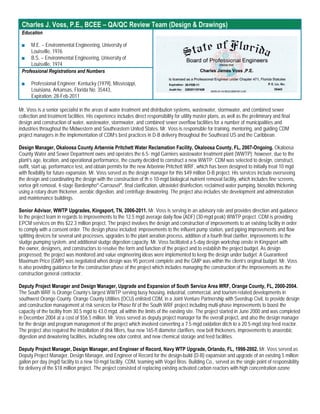 Charles J. Voss, P.E., BCEE – QA/QC Review Team (Design & Drawings)
 Education

 ■   M.E. – Environmental Engineering, University of
     Louisville, 1976
 ■ B.S. – Environmental Engineering, University of
     Louisville, 1974
 Professional Registrations and Numbers

 ■    Professional Engineer: Kentucky (1979), Mississippi,
      Louisiana, Arkansas, Florida No. 35443,
      Expiration: 28-Feb-2011

Mr. Voss is a senior specialist in the areas of water treatment and distribution systems, wastewater, stormwater, and combined sewer
collection and treatment facilities. His experience includes direct responsibility for utility master plans, as well as the preliminary and final
design and construction of water, wastewater, stormwater, and combined sewer overflow facilities for a number of municipalities and
industries throughout the Midwestern and Southeastern United States. Mr. Voss is responsible for training, mentoring, and guiding CDM
project managers in the implementation of CDM’s best practices in D-B delivery throughout the Southeast US and the Caribbean.

Design Manager, Okaloosa County Arbennie Pritchett Water Reclamation Facility, Okaloosa County, FL, 2007-Ongoing. Okaloosa
County Water and Sewer Department owns and operates the 6.5- mgd Garniers wastewater treatment plant (WWTP); however, due to the
plant’s age, location, and operational performance, the county decided to construct a new WWTP. CDM was selected to design, construct,
outfit, start up, performance test, and obtain permits for the new Arbennie Pritchett WRF, which has been designed to initially treat 10 mgd
with flexibility for future expansion. Mr. Voss served as the design manager for this $49 million D-B project. His services include overseeing
the design and coordinating the design with the construction of th e 10-mgd biological nutrient removal facility, which includes fine screens,
vortex grit removal, 4-stage Bardenpho®-Carrousel®, final clarification, ultraviolet disinfection, reclaimed water pumping, biosolids thickening
using a rotary drum thickener, aerobic digestion, and centrifuge dewatering. The project also includes site development and administration
and maintenance buildings.

Senior Advisor, WWTP Upgrades, Kingsport, TN, 2006-2011. Mr. Voss is serving in an advisory role and provides direction and guidance
to the project team in regards to improvements to the 12.5 mgd average daily flow (ADF) (30-mgd peak) WWTP project. CDM is providing
EPCM services on this $22.3 million project. The project involves the design and construction of improvements to an existing facility in order
to comply with a consent order. The design phase included: improvements to the influent pump station, yard piping improvements and flow
splitting devices for several unit processes, upgrades to the plant aeration process, addition of a fourth final clarifier, improvements to the
sludge pumping system, and additional sludge digestion capacity. Mr. Voss facilitated a 5-day design workshop onsite in Kingsport with
the owner, designers, and constructors to resolve the form and function of the project and to establish the project budget. As design
progressed, the project was monitored and value engineering ideas were implemented to keep the design under budget. A Guaranteed
Maximum Price (GMP) was negotiated when design was 95 percent complete and the GMP was within the client’s original budget. Mr. Voss
is also providing guidance for the construction phase of the project which includes managing the construction of the improvements as the
construction general contractor.

Deputy Project Manager and Design Manager, Upgrade and Expansion of South Service Area WRF, Orange County, FL, 2000-2004.
The South WRF is Orange County’s largest WWTP serving busy housing, industrial, commercial, and tourism-related developments in
southwest Orange County. Orange County Utilities (OCU) enlisted CDM, in a Joint Venture Partnership with Sverdrup Civil, to provide design
and construction management at risk services for Phase IV of the South WRF project including multi-phase improvements to boost the
capacity of the facility from 30.5 mgd to 43.0 mgd, all within the limits of the existing site. The project started in June 2000 and was completed
in December 2004 at a cost of $56.5 million. Mr. Voss served as deputy project manager for the overall project, and also the design manager
for the design and program management of the project which involved converting a 7.5-mgd oxidation ditch to a 20.5-mgd step feed reactor.
The project also required the installation of disk filters, four new 165-ft diameter clarifiers, new belt thickeners, improvements to anaerobic
digestion and dewatering facilities, including new odor control, and new chemical storage and feed facilities.

Deputy Project Manager, Design Manager, and Engineer of Record, Navy WTP Upgrade, Orlando, FL, 1998-2002. Mr. Voss served as
Deputy Project Manager, Design Manager, and Engineer of Record for the design-build (D-B) expansion and upgrade of an existing 5 million
gallon per day (mgd) facility to a new 10-mgd facility. CDM, teaming with Vogel Bros. Building Co., served as the single point of responsibility
for delivery of the $18 million project. The project consisted of replacing existing activated carbon reactors with high concentration ozone
 