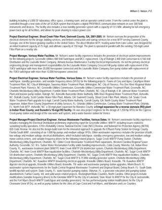 William C. Nelson, P.E.


building including a 5,000 SF laboratory, office space, a training room, and an operator control center. From the control center the plant is
controlled through a new state-of-the art SCADA system that includes a digital PROFIBUS communication network on over 300 field
instruments and devices. The facility also includes a new standby generator system with a capacity of 13.5 MW, allowing for full emergency
power back up for all facilities, and allows for peak-shaving to reduce power cost.

Project Electrical Engineer, Shoal Creek Filter Plant, Gwinnett County, GA, 2001-2005. Mr. Nelson oversaw the preparation of the
electrical elements for the design, bidding services, and limited construction and startup services for a new WTP serving Gwinnett County,
Georgia, one of the fastest growing counties in the United States. The direct filtration WTP, treating water from Lake Lanier, was designed for
an initial treatment capacity of 75 mgd, and ultimate capacity of 150 mgd. The plant is operated in parallel with the existing 150-mgd Lanier
Filter Plant on a nearby site.

Project Manager, Various Water Facilities. Mr. Nelson’s water facility experience includes the provision of electrical system improvements
for the following projects: Greenville Utilities 480 Volt Switchgear and MCC replacement, City of Raleigh 2,400 Volt Conversion to 4,160 Volt
Distribution and the Louisville Water Company, Almond Avenue Maintenance Facility Electrical Improvements. He led the primary electrical
engineering design and management responsibilities for the Louisville Water Company Crescent Hill pump station with replacement of the
15KV switchgear with more than 20,000 horsepower connected and the Louisville Water Company Zorn pump station with replacement of
the 15KV switchgear with more than 12,000 horsepower connected.

Project Electrical Engineer, Various Water Facilities, Various Dates. Mr. Nelson’s water facility experience includes the provision of
switchgear, standby generators, and variable frequency drives (VFDs) for the following projects: Towns of Cary and Apex, Cary/Apex Water
Treatment Plant, NC; City of Wilmington, Sweeney Water Treatment Plant, Wilmington, NC; City of Florence, Pee Dee River Regional Water
Treatment Plant, Florence, NC; Greenville Utilities Commission, Greenville Utilities Commission Water Treatment Plant, Greenville, NC;
Charlotte-Mecklenburg Utility Department, Franklin Water Treatment Plant, Charlotte, NC; City of Raleigh, E.M. Johnson Water Treatment
Plant and booster pump station, Raleigh, NC; Asheville-Buncombe Water Authority, Mills River Regional Water Treatment Plant, Asheville,
NC; DeKalb County, Scott Candler Water Filter Plant, Atlanta, GA; Gwinnett County, Shoal Creek Filter Plant, Atlanta, GA; Snake Creek
Water Treatment Plant upgrade to 6 mgd, Carroll County Water Authority, Carroll County, GA; North County Water Treatment Plant
expansion, Indian River County Department of Utility Services, FL; Orlando Utilities Commission, Conway Water Treatment Plant, Orlando,
FL; North Fork WTP, Asheville, NC; a 30-mgd plant expansion for Manatee County; a 5-mgd expansion for a reverse osmosis (RO) plant
in Indian River County; and Dunedin’s 10-mgd RO facility. He was also project engineer for the design of 1,250-hp VFDs for the Cypress
Creek pump station and design of the raw water well system, and a water booster station for Venice.

Project Manager/Project Electrical Engineer, Various Wastewater Facilities, Various Dates. Mr. Nelson’s wastewater facility experience
includes managing the Electrical Distribution preliminary engineering report for Greenville Utilities’ WWTP, including issues related to
sustaining facility operations, EPA’s Reliability Criteria, National Electric Code (NEC) Review, and National Fire Protection Agency (NFPA)
820 Code Review. He also led the design-build team for the innovated approach to upgrade the Effluent Pump Station for Orange County
Florida South WRF, consisting of six 1,000-hp pumps and medium voltage VFDs. Other wastewater experience includes the provision of both
low voltage and medium voltage electrical distributions, which included switchgear, standby emergency generators, low and medium voltage
motor control centers, and variable frequency drives for the following related projects: Sugar Creek WWTP Pump Station, Charlotte-
Mecklenburg Utility Department, Charlotte, NC; Gilder Creek Wastewater Treatment Plant expansions, Western Carolina Regional Sewer
Authority, Greenville, SC; R.L. Sutton Water Reclamation Facility solids handling improvements, Cobb County, Marietta, GA; Indian River
County, FL, wastewater treatment plant (WWTP); Irwin Creek WWTP UV disinfection system, Charlotte-Mecklenburg Utility Department,
Charlotte, NC; Irwin Creek WWTP flow equalization facilities, Charlotte-Mecklenburg Utility Department, Charlotte, NC; Sugar Creek WWTP
UV disinfection system, Charlotte-Mecklenburg Utility Department, Charlotte, NC; Sugar Creek WWTP flow equalization facilities, Charlotte-
Mecklenburg Utility Department, Charlotte, NC; Sugar Creek WWTP 6.75 MW standby generator system, Charlotte-Mecklenburg Utility
Department, Charlotte, NC; Kuwahee WWTP dewatering electrical upgrade, Knoxville Utilities Board, Knoxville, TN; Kuwahee WWTP
digester electrical upgrade, Knoxville Utilities Board, Knoxville, TN; water and wastewater pumping station upgrades, Miami Beach, FL;
wastewater system improvements for the South Central Regional Wastewater Treatment and Disposal Board, Delray Beach, FL; South Dade
landfill injection well system, Dade County, FL; water booster pumping station, Oldsmar, FL; a generator relocation and pumping station
abandonment, Fairfax County, VA; and solid waste-related projects, Rockingham/Wake Counties, North Carolina. Other projects include
modifications (variable frequency drives) to the Glendale WWTP for the City of Lakeland, State Road 16 WWTP for the City of Jacksonville,
and the Fort Myers Beach WWTP (switchgear and standby generators). He has performed pump station modifications for the City of
Clearwater (new VFDs), as well as pump stations for the cities of Cape Coral and Fort Myers, and Manatee and Lee Counties.
 