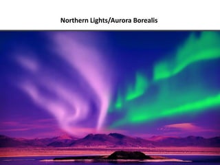 Northern Lights/Aurora Borealis
 