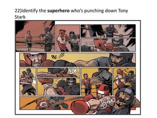 22)Identify the superhero who’s punching down Tony
Stark
 