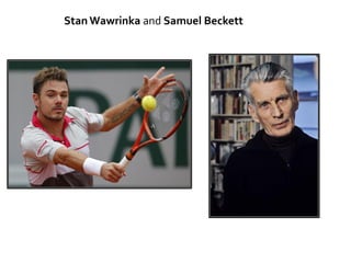 Stan Wawrinka and Samuel Beckett
 