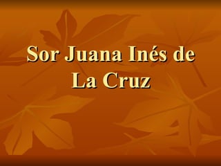 Sor Juana Inés de La Cruz 