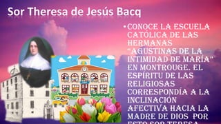 •Conoce la escuela
católica de las
Hermanas
“AgustinAs de lA
intimidAd de mAríA”
en Montrouge. El
espíritu de las
religiosas
correspondía a la
inclinación
afectiva hacia la
Madre de Dios por
 