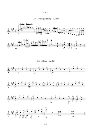 &
#
#
#
c œ
œ
œ
œ
œ #œ nœ œ œ œ œ œ œ #œ nœ œ œ œ œ œ œ #œ nœ œ œ œ œ œ œ #œ œ œw
2 0 2
2
1 4 3 2 1
4 2
2
1 3
3
30 4 2
0
0 0
2
2
1 4
1 4 2 2 24 40 1
&
#
#
#
‰ œ œ œ œ œ œ œ œ œ œ œ #œ œ œ œ œ
J ‰ Œ
œ
œ
œ
Œ
œ
œ
œ
Œ œ
œ
œ
Œ
˙
˙
˙
Ó
w
‰ Œ
œ
Œ œ Œ
œ
Œ
˙
Ó
2 20
03
3
3
2
1
2
4 1 2 3 4
4
1 3
2
4
3
1
1
0
4
2
3
1
4
1
&
#
#
#
c
Œ œ œ œ œ
œ œ œ œ
œ œ œ œ
œ œ œ
w w w w
2
1
4 3 0
0
1
3
2 1
2
0
0 3
&
#
#
#
œ
œ œ œ œ
œ œ œ œ
œ œ œ œ
œ œ œ œ
œ œ œ
w #w w w w
1
2
0 4
3
0 4 2 1 1 14
3
1
0
4 2 2
1
0 4 2
&
#
#
#
œ
œ œ œ œ
œ œ œ œ
œ œ œ œ œ œ œ
w w
w
œ
œ nœ œ
2
0
0
3 2
1 1
2 0
0
2 2
3
&
#
#
#
#œ œ œ œ œ
œ
œ
œ
˙
Ó
w
w
w
w
n œ œ #œ nœ ˙
˙
˙
Ó w
w
4
2 2
0 3 3
1 0
4
2
0
1
2
2
4
4
2
1
1
4
- 20 -
1039
25. Tónstigaæfing í A dúr
26. Æfing í A dúr
 