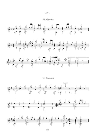 &
b C
œ œ œ œ œ
œ œ œ
#œ
œ
œ œ œ œ
œ
œ
œ œ œ œ #
˙
˙
˙
œ #œ
˙
˙
˙
˙ .
œ
˙ œ œ ˙
{
3 0
0
4
1
2
0
1
1
2
4 0
4 4 1
1
0
3
4
4
1
&
b
œ œ
œ œ . #œ
j
œ œ œ œ œ
œ œ œ
œ
œ
œ
œ
œ
œ .
œ
j
˙
˙
œ œ
Œ
œ
˙
œ œ ˙
œ œ
œ œ
˙
˙
œ œ œ œ
{
Q Q h
4
3
1
1
13
2 4
3
4
1
3 4
4
3
1
0
0
0
4
3
1
2
0
3
2
1
3
30
1 0
2
0
&
b
œ . œ
j
œ . œ
j
#œ
œ
œ
œ #œ #œ œ œ œ œ . œ
j
˙
˙
˙
˙
Ó
œ œ ˙
˙
˙
Ó
œ
œ œ
œ
˙ ˙ Ó
{
1. 2.
H H
2
4
3
1
0
0
3
4
4
2 2
1
1
1
0
0
0
0
2
3
4
0 2
0
4
4
4
2
&
#
3
4
œ #œ œ œ
œ
œ œ œ
œ #
œ
œ
‚
Œ œ #œ œ
˙ .
#˙ œ n˙ œ œ Œ Œ
˙ .
0 4
1
1
4
0
4
2
2 4
0
0 3
1
1
4
harm. 12
0
&
# œ
œ
œ œ œ
œ #
˙
˙ Œ
œ œ œ œ œ œ
œ
#˙ œ n˙ œ ˙ Œ
#˙ .
.˙ ˙ .
.˙{ {
4 2
1
1
4
0
2 4
&
#
œ œ œ œ .
œ
j
œ
œ œ œ
œ œ œ œ
œ
j
‰
#œ ..
..
..
œ
œ
œ
œ
œ
k
˙ .
.
.
.
˙
˙
˙
#˙ .
.
.
˙
˙
˙ .
.˙
˙ .
.˙
˙ .
.˙
œ
J
‰ œ .. ≈ ˙ .
.˙
{
1
4
2 2 0 3
1
0
0
4 42
3
1 3
1
0
2 4 4
3 3
1
1
4
2
3
- 39 -
1039
50. Gavota
51. Menuet
 
