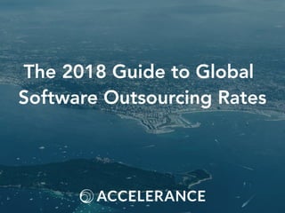 The 2018 Guide to Global
Software Outsourcing Rates
 