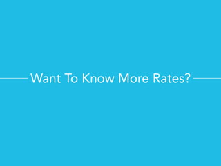 Want To Know More Rates?
 