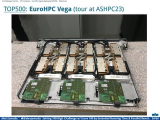AI Challenges Shortlist HPC Initiatives EuroHPC Vega ,Deploying DAPHNE References
TOP500: EuroHPC Vega (tour at ASHPC23)
Aleš Zamuda 7@aleszamuda Solving 100-Digit Challenge w/ Score 100 by Extended Running Time  Parallel Bench. 34/64
 