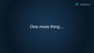 One more thing…
 