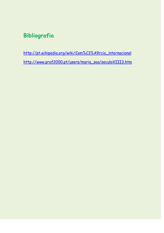 Bibliografia


http://pt.wikipedia.org/wiki/Com%C3%A9rcio_internacional

http://www.prof2000.pt/users/maria_soa/seculoXIII3.htm
 