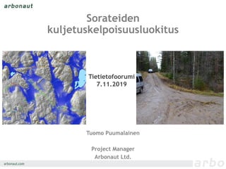 Sorateiden
kuljetuskelpoisuusluokitus
Tuomo Puumalainen
Project Manager
Arbonaut Ltd.
Tietietofoorumi
7.11.2019
 