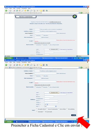Preencher a Ficha Cadastral e Clic em enviar !
 
