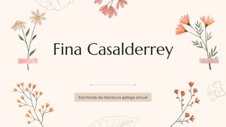 Fina Casalderrey
Escritoras da literatura galega actual
 