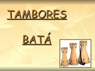 TAMBORES BATÁ 