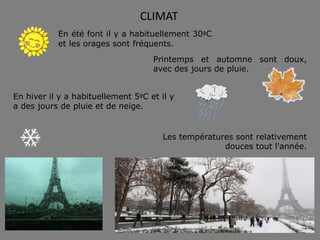 CLIMAT
Les températures sont relativement
douces tout l'année.
En été font il y a habituellement 30ºC
et les orages sont fréquents.
En hiver il y a habituellement 5ºC et il y
a des jours de pluie et de neige.
Printemps et automne sont doux,
avec des jours de pluie.
 