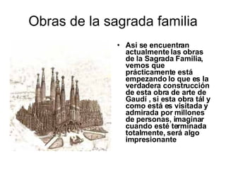 Obras de la sagrada familia <ul><li>Asi se encuentran actualmente las obras de la Sagrada Familia, vemos que prácticamente...