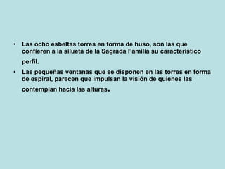 <ul><li>Las ocho esbeltas torres en forma de huso, son las que confieren a la silueta de la Sagrada Familia su característ...