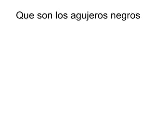 Que son los agujeros negros  