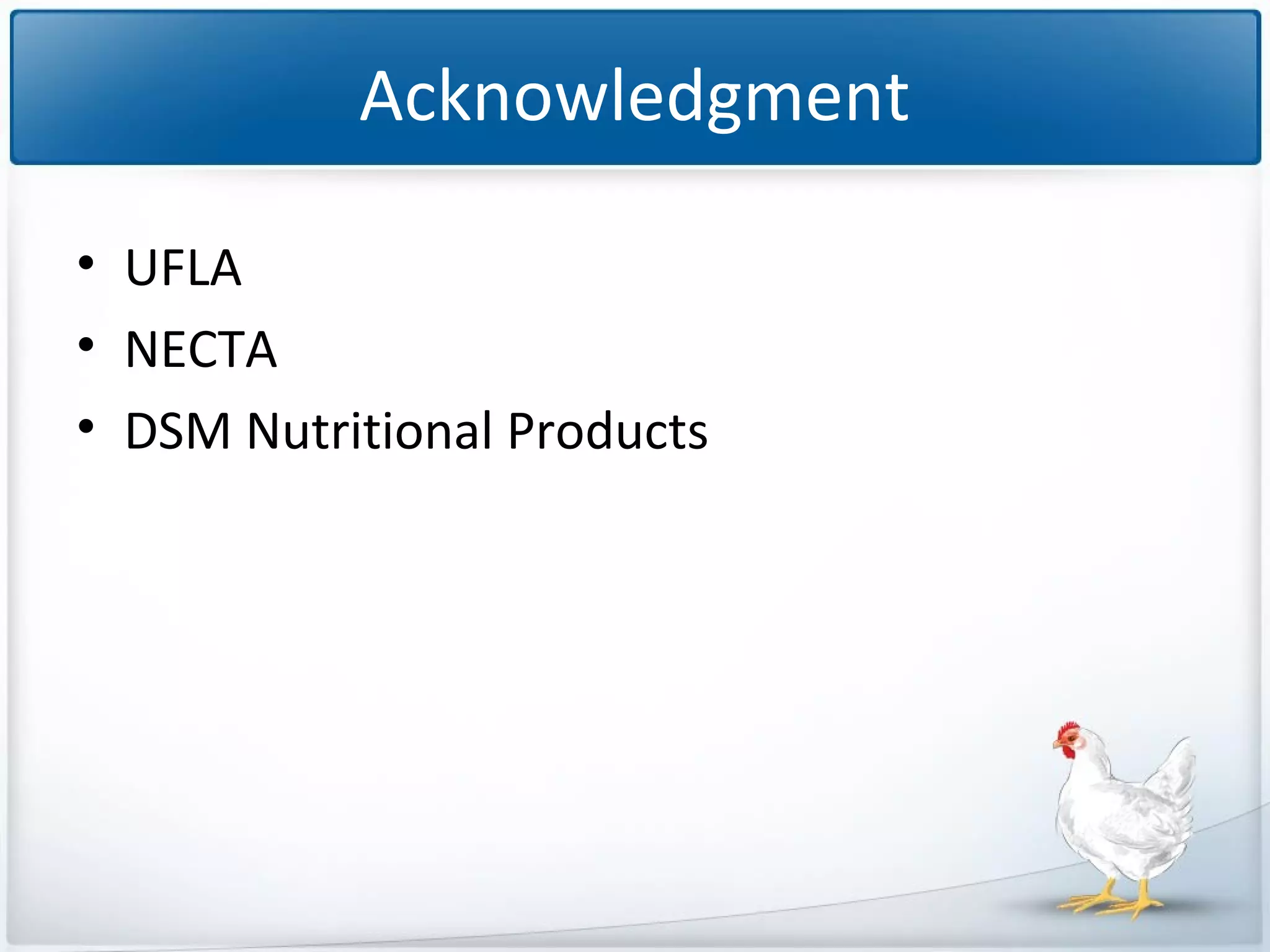 Acknowledgment
• UFLA
• NECTA
• DSM Nutritional Products

 