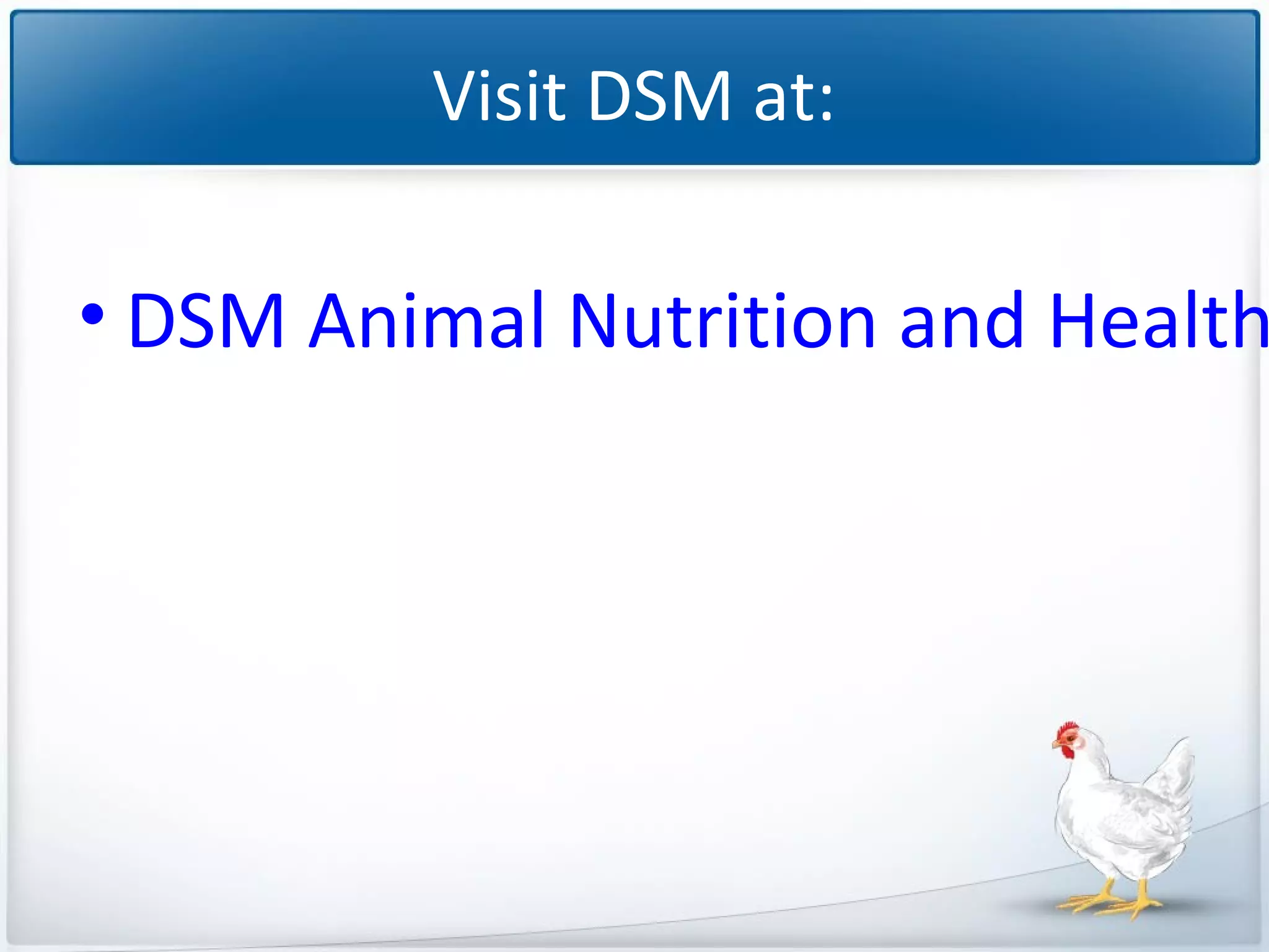 Visit DSM at:

• DSM Animal Nutrition and Health

 