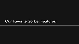 Our Favorite Sorbet Features
 
