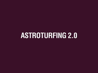 ASTROTURFING 2.0

 