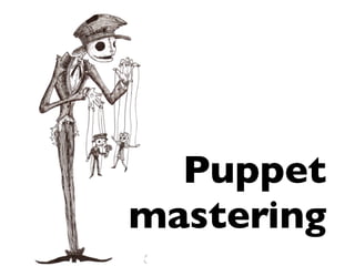 Puppet
mastering

 