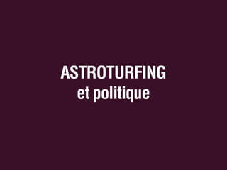 ASTROTURFING
et politique

 
