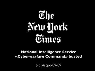 National Intelligence Service
«Cyberwarfare Command» busted
bit.ly/scpo-09-09

 