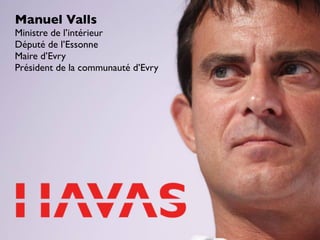 Manuel Valls
Ministre de l’intérieur
Député de l’Essonne
Maire d’Evry
Président de la communauté d’Evry

 