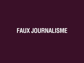 FAUX JOURNALISME

 