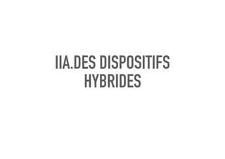 IIA.DES DISPOSITIFS
HYBRIDES
 
