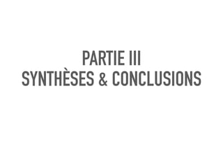 PARTIE III
SYNTHÈSES & CONCLUSIONS
 
