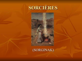 SORCIÈRES (SORGINAK) 