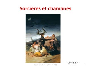 Sorcières et chamanes
Sorcières et chamanes G Bertin 2015 1
Goya 1797
 
