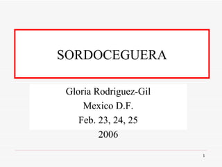 SORDOCEGUERA Gloria Rodriguez-Gil Mexico D.F. Feb. 23, 24, 25 2006 