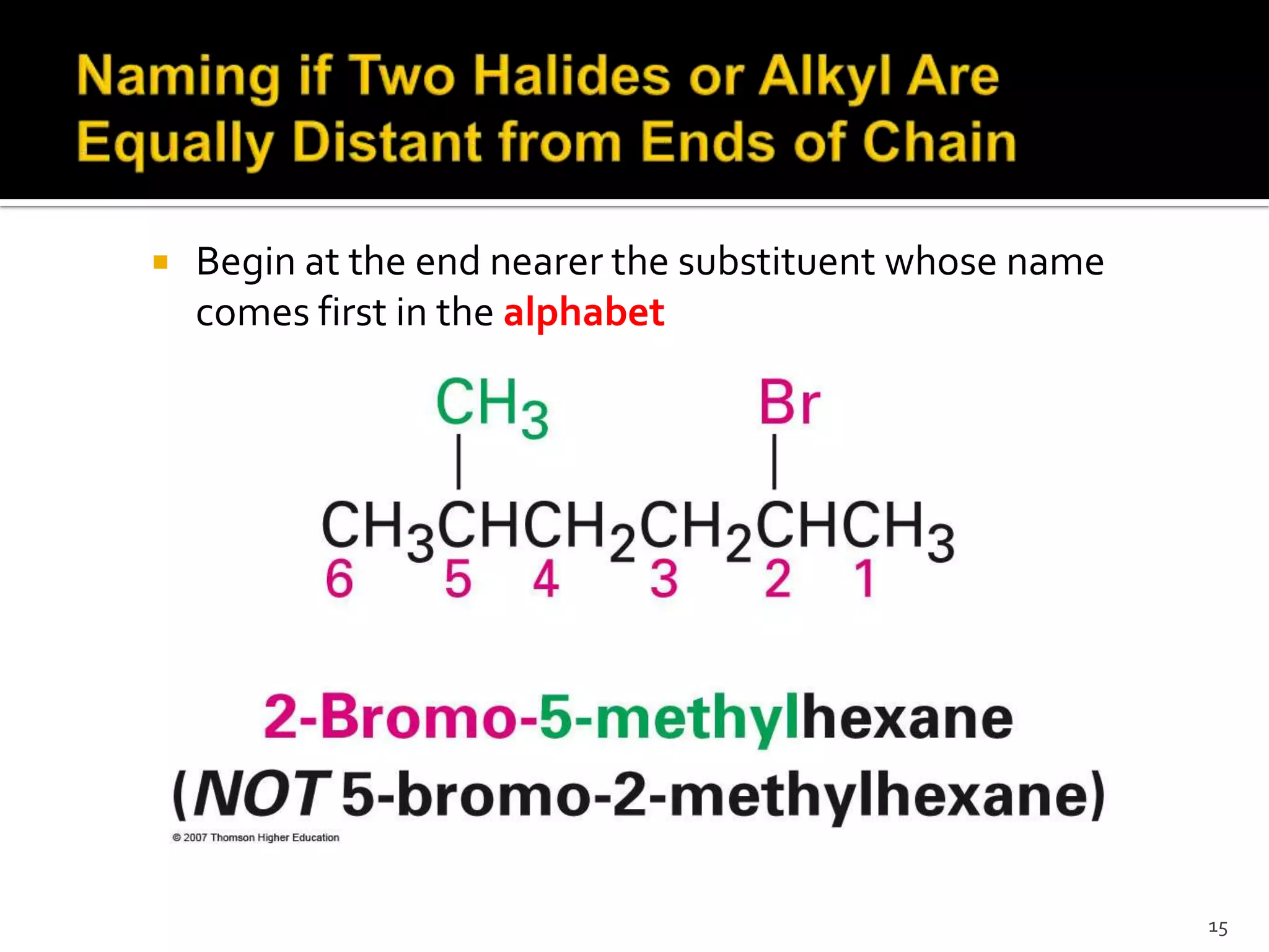  Begin at the end nearer the substituent whose name
comes first in the alphabet
15
 